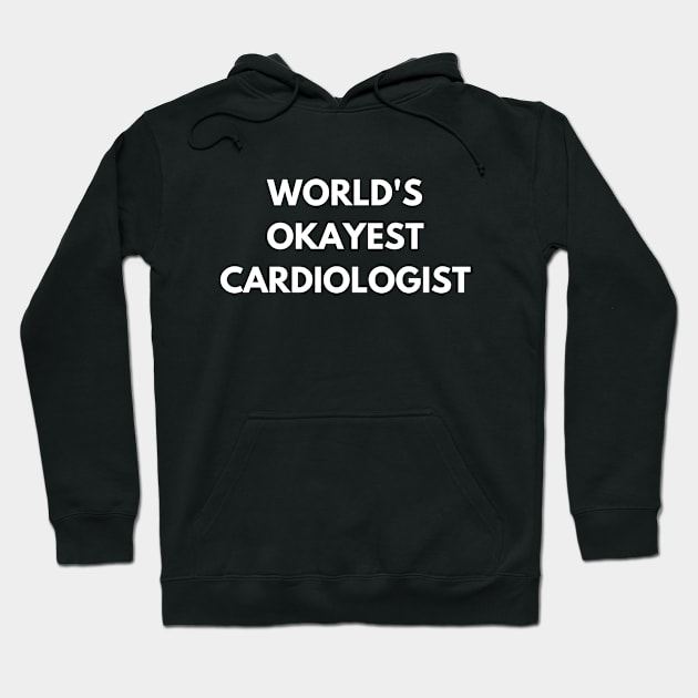 World's okayest cardiologist Hoodie by Word and Saying